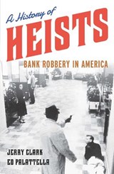 A History of Heists - CLARK,  Jerry, ; Palattella, Ed, - 9781538112885