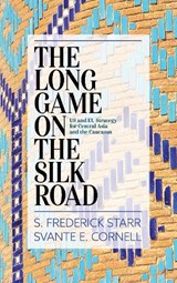 The Long Game on the Silk Road - S. Frederick Starr ; Svante E. Cornell - 9781538114636