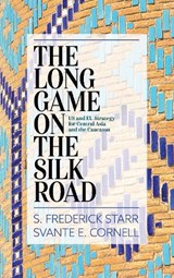 The Long Game on the Silk Road - S. Frederick Starr ; Svante E. Cornell - 9781538114643