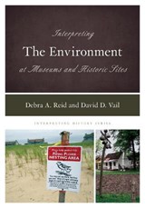 Interpreting the Environment at Museums and Historic Sites - Debra A. Reid ; David D. Vail - 9781538115480