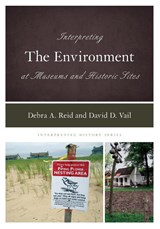 Interpreting the Environment at Museums and Historic Sites - Debra A. Reid ; David D. Vail - 9781538115497
