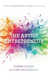 The Artist Entrepreneur - RONALD C.,  artistic director, The Langston Hughes Project, professor, USC Thornton School of Music McCurdy ; Richard E. Goodstein ; Eric J. Lapin - 9781538123270