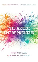The Artist Entrepreneur - RONALD C.,  artistic director, The Langston Hughes Project, professor, USC Thornton School of Music McCurdy ; Richard E. Goodstein ; Eric J. Lapin - 9781538123287