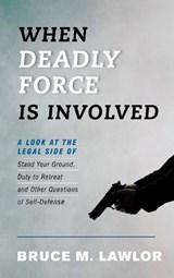 When Deadly Force Is Involved - Bruce M. Lawlor - 9781538127452