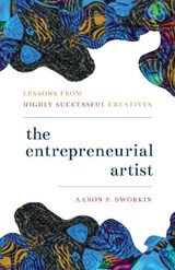 The Entrepreneurial Artist - Aaron P. Dworkin - 9781538129531