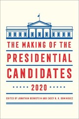 The Making of the Presidential Candidates 2020 - Jonathan Bernstein ; Casey B. K. Dominguez - 9781538131077