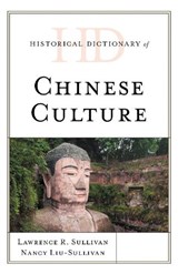 Historical Dictionary of Chinese Culture - Lawrence R. Sullivan ; Nancy Y. Liu-Sullivan - 9781538146033