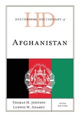 Historical Dictionary of Afghanistan - Thomas H. Johnson ; Ludwig W. Adamec - 9781538149287