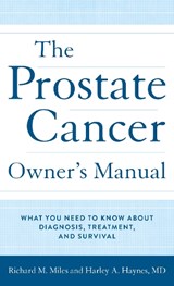 The Prostate Cancer Owner's Manual - Harley A. Haynes MD ; Richard M. Miles - 9781538153321
