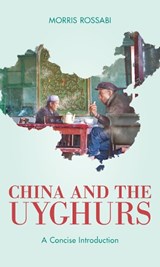 China and the Uyghurs - Morris Rossabi - 9781538162989