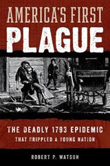 America's First Plague - Robert P. Watson - 9781538164884