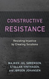 Constructive Resistance - Majken Jul Sorensen ; Stellan Vinthagen ; Jorgen Johansen - 9781538165393