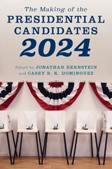 The Making of the Presidential Candidates 2024 - Jonathan Bernstein ; Casey B. K. Dominguez - 9781538177600