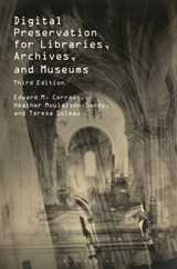 Digital Preservation for Libraries, Archives, and Museums - Edward M. (Naval Postgraduate School Corrado ; Heather (University of Missouri Moulaison-Sandy ; Teresa (J. Paul Getty Trust Soleau - 9781538186343