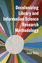 Decolonizing Library and Information Science Research Methodology - Jaya (University of Cape Town) Raju - 9781538187470