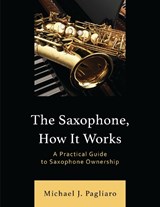 The Saxophone, How It Works - Michael J. Pagliaro - 9781538190784