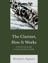 The Clarinet, How It Works - Michael J. Pagliaro - 9781538190821
