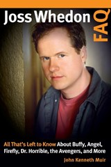 Joss Whedon FAQ - John Kenneth Muir - 9781540000798