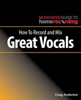 How to Record and Mix Great Vocals - Craig Anderton - 9781540024879