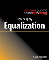 How to Apply Equalization - Craig Anderton - 9781540024893