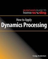 How to Apply Dynamics Processing - Craig Anderton - 9781540026903