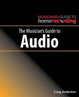 The Musician's Guide to Audio - Craig Anderton - 9781540026927