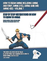How to Draw Anime Including Anime Anatomy, Anime Eyes, Anime Hair and Anime Kids - Volume 1 - (Step by Step Instructions on How to Draw 20 Anime) - MANNING,  James - 9781540110961