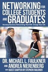 Networking for College Students and Graduates - Dr. Michael L. Faulkner ; Andrea R. Nierenberg - 9781540116215