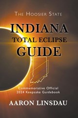 Indiana Total Eclipse Guide - Aaron Linsdau - 9781540137234