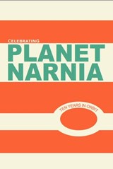 Celebrating Planet Narnia: 10 Years in Orbit - An Unexpected Journal ; Annie Crawford ; Jason Monroe ; Josiah Peterson ; Adam L. Brackin ; Ryan Grube ; Michael Ward ; Jahdiel Perez ; Louis Markos ; John Mark Reynolds ; Holly Ordway ; Malcolm Guite ; Donald T. Williams ; Brenton Dickieson ; Kyoko Yuasa - 9781540153951