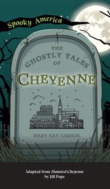 Ghostly Tales of Cheyenne - Mary Kay Carson - 9781540252272