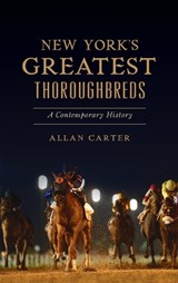 New York's Greatest Thoroughbreds - Allan Carter - 9781540252838