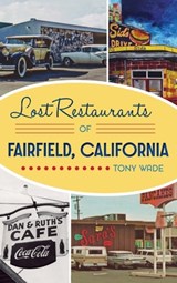 Lost Restaurants of Fairfield, California - Tony Wade - 9781540252852