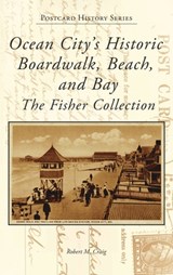 Ocean City's Historic Boardwalk, Beach, and Bay: The Fisher Collection - Robert Craig - 9781540257567