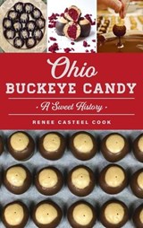 Ohio Buckeye Candy: A Sweet History - Renee Casteel Cook - 9781540257758