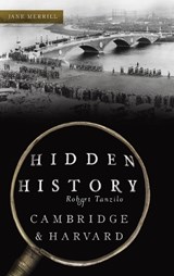 Hidden History of Cambridge & Harvard: Town & Gown - Jane Merrill - 9781540258045