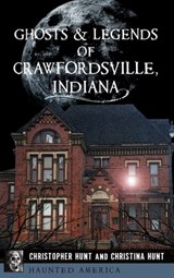Ghosts & Legends of Crawfordsville, Indiana - Christopher M. Hunt - 9781540258465