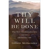 Thy Will Be Done - The Ten Commandments and the Christian Life - Gilbert Meilaender - 9781540961969