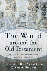 The World Around the Old Testament - Bill T Arnold ; Brent A Strawn - 9781540962317
