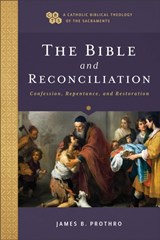The Bible and Reconciliation – Confession, Repentance, and Restoration - James B. Prothro ; Timothy Gray ; John Sehorn - 9781540964786