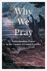 Why We Pray - John C. Peckham - 9781540966285