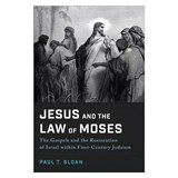 Jesus and the Law of Moses: The Gospels and the Restoration of Israel Within First-Century Judaism - Paul T. Sloan - 9781540966384