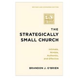 The Strategically Small Church: Intimate, Nimble, Authentic, and Effective - Brandon J. O'Brien - 9781540969118