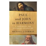 Paul and John in Harmony: A Theological and Historical Exploration - Michael J. Gorman - 9781540969897