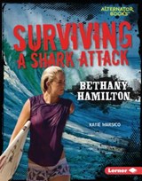Surviving a Shark Attack: Bethany Hamilton - Katie Marsico - 9781541523531