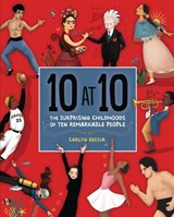 10 at 10: The Surprising Childhoods of Ten Remarkable People - Carlyn Beccia - 9781541545007
