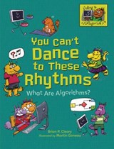 You Can't Dance to These Rhythms: What Are Algorithms? - Brian P. Cleary - 9781541545595