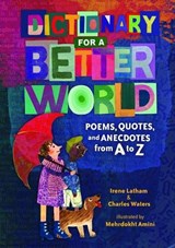 Dictionary for a Better World: Poems, Quotes, and Anecdotes from A to Z - Irene Latham - 9781541557758