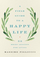 Field Guide to a Happy Life - Massimo Pigliucci - 9781541646933