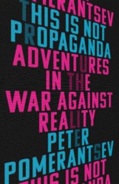 This Is Not Propaganda, POMERANTSEV,  Peter - Gebonden - 9781541762114